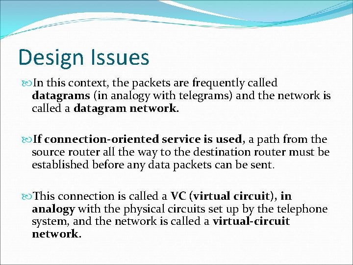 Design Issues In this context, the packets are frequently called datagrams (in analogy with