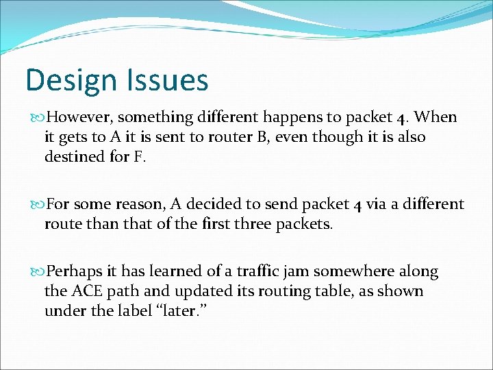 Design Issues However, something different happens to packet 4. When it gets to A