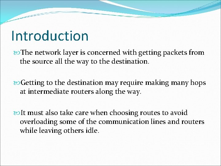 Introduction The network layer is concerned with getting packets from the source all the