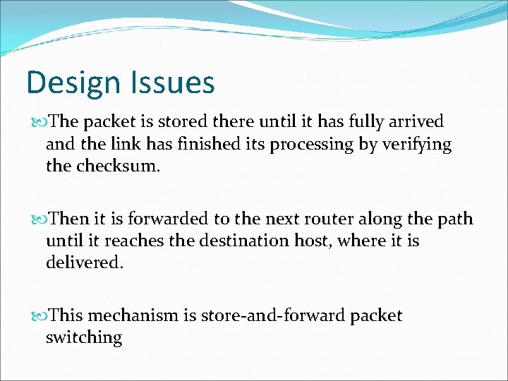 Design Issues The packet is stored there until it has fully arrived and the