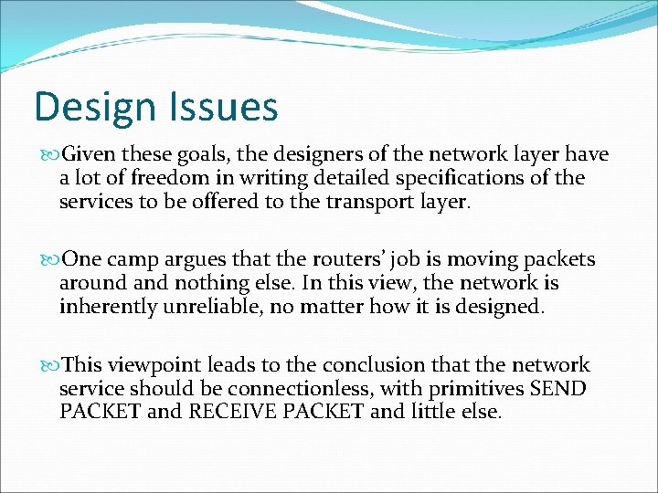 Design Issues Given these goals, the designers of the network layer have a lot