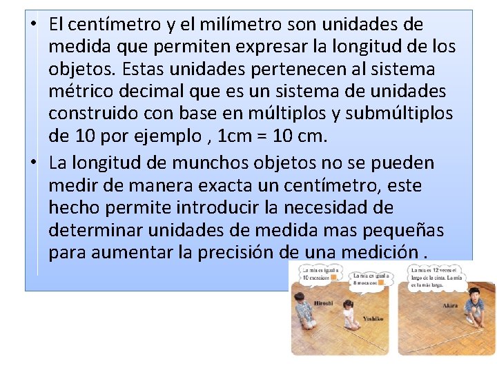  • El centímetro y el milímetro son unidades de medida que permiten expresar