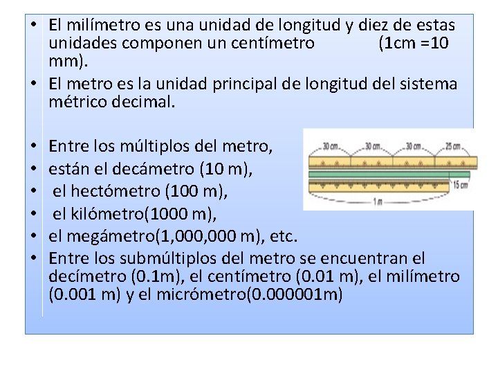  • El milímetro es una unidad de longitud y diez de estas unidades