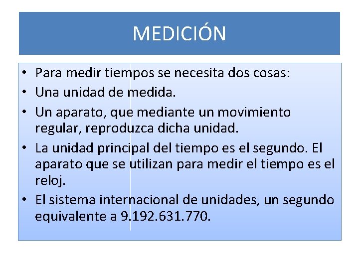 MEDICIÓN • Para medir tiempos se necesita dos cosas: • Una unidad de medida.