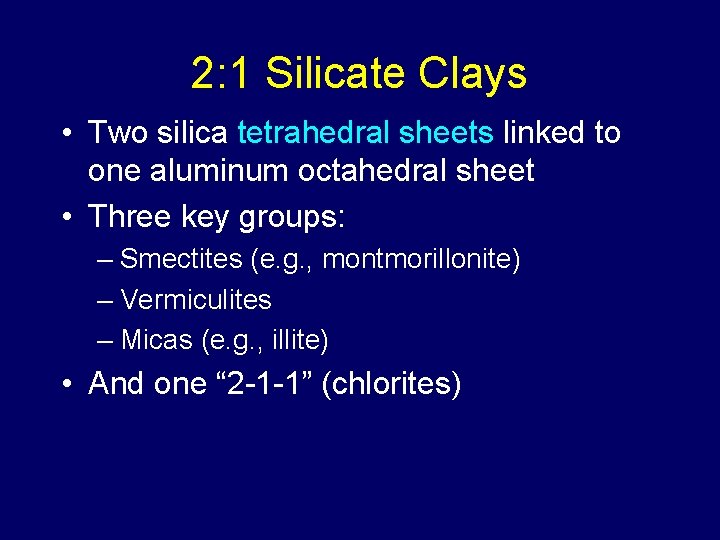 2: 1 Silicate Clays • Two silica tetrahedral sheets linked to one aluminum octahedral