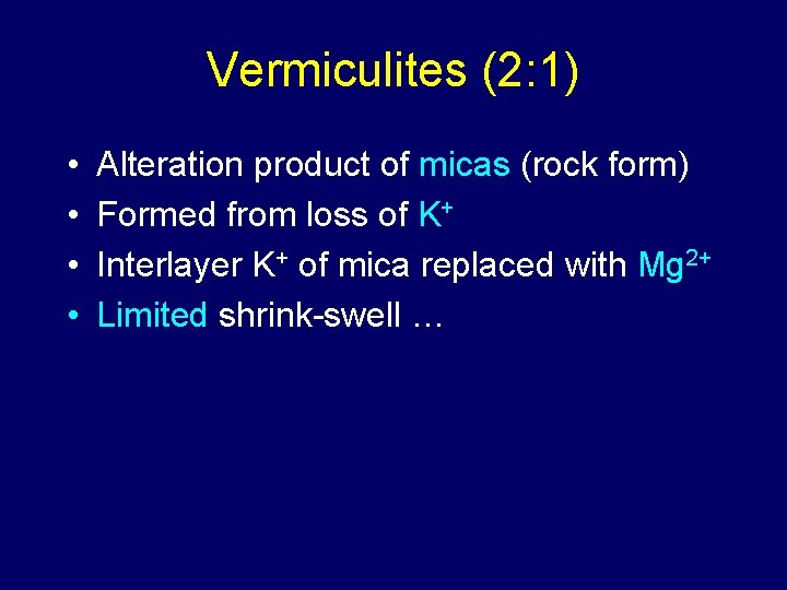 Vermiculites (2: 1) • • Alteration product of micas (rock form) Formed from loss