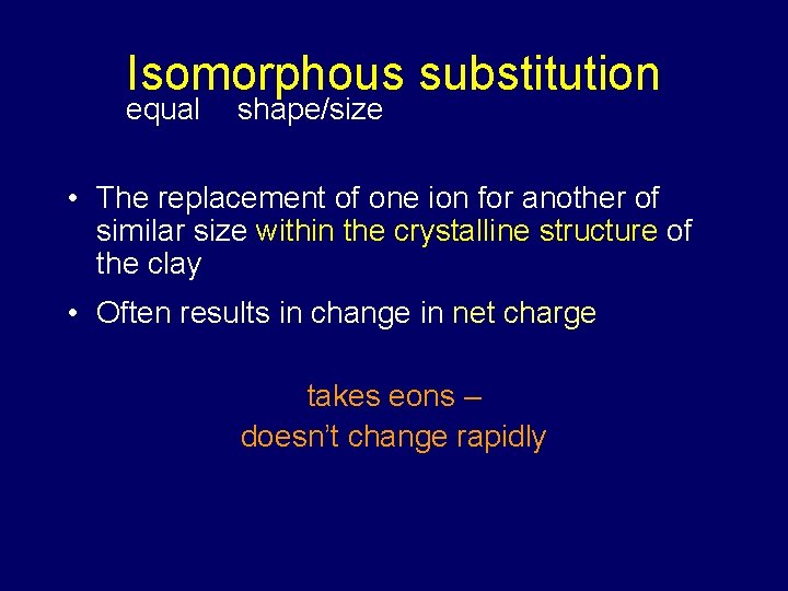 Isomorphous substitution equal shape/size • The replacement of one ion for another of similar