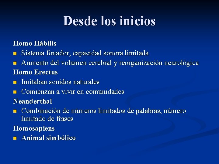 Desde los inicios Homo Hábilis n Sistema fonador, capacidad sonora limitada n Aumento del