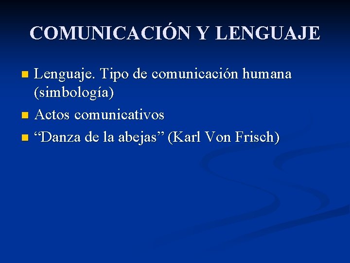 COMUNICACIÓN Y LENGUAJE Lenguaje. Tipo de comunicación humana (simbología) n Actos comunicativos n “Danza