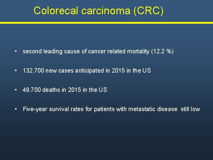 Colorecal carcinoma (CRC) • second leading cause of cancer related mortality (12. 2 %) Colorecal carcinoma (CRC) • second leading cause of cancer related mortality (12. 2 %)