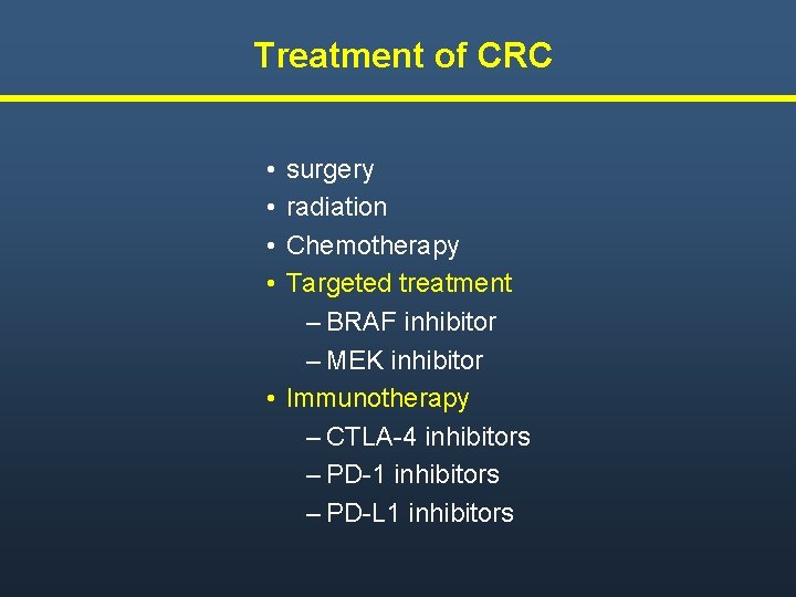 Treatment of CRC • • surgery radiation Chemotherapy Targeted treatment – BRAF inhibitor – Treatment of CRC • • surgery radiation Chemotherapy Targeted treatment – BRAF inhibitor –