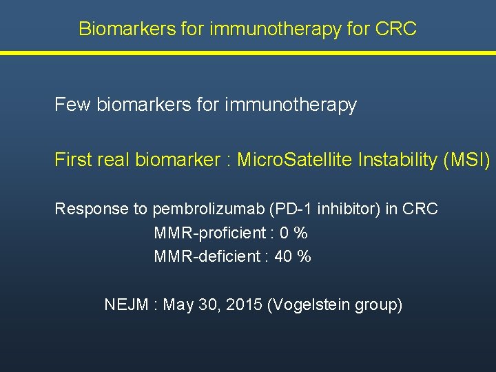 Biomarkers for immunotherapy for CRC Few biomarkers for immunotherapy First real biomarker : Micro. Biomarkers for immunotherapy for CRC Few biomarkers for immunotherapy First real biomarker : Micro.