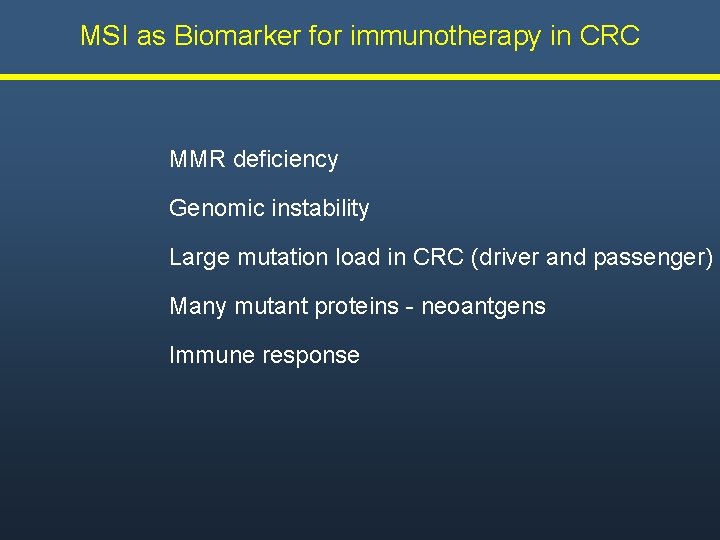 MSI as Biomarker for immunotherapy in CRC MMR deficiency Genomic instability Large mutation load MSI as Biomarker for immunotherapy in CRC MMR deficiency Genomic instability Large mutation load