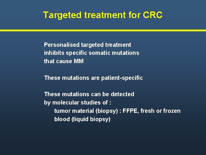 Targeted treatment for CRC Personalised targeted treatment inhibits specific somatic mutations that cause MM Targeted treatment for CRC Personalised targeted treatment inhibits specific somatic mutations that cause MM