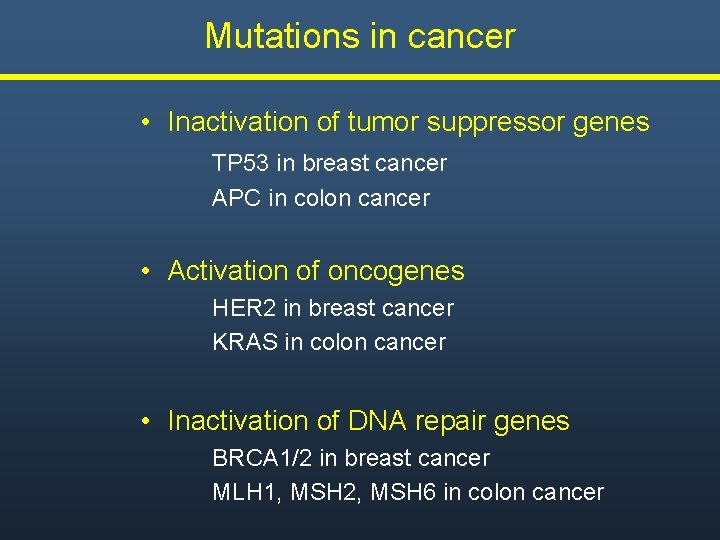 Mutations in cancer • Inactivation of tumor suppressor genes TP 53 in breast cancer Mutations in cancer • Inactivation of tumor suppressor genes TP 53 in breast cancer