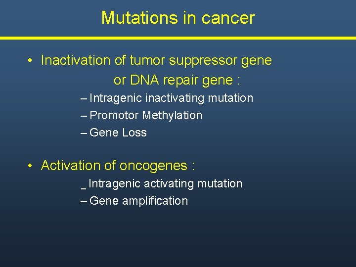 Mutations in cancer • Inactivation of tumor suppressor gene or DNA repair gene : Mutations in cancer • Inactivation of tumor suppressor gene or DNA repair gene :