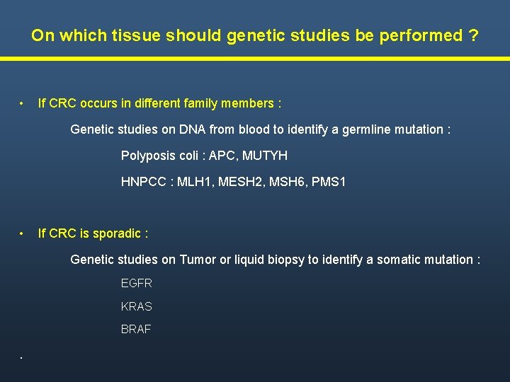 On which tissue should genetic studies be performed ? • If CRC occurs in On which tissue should genetic studies be performed ? • If CRC occurs in