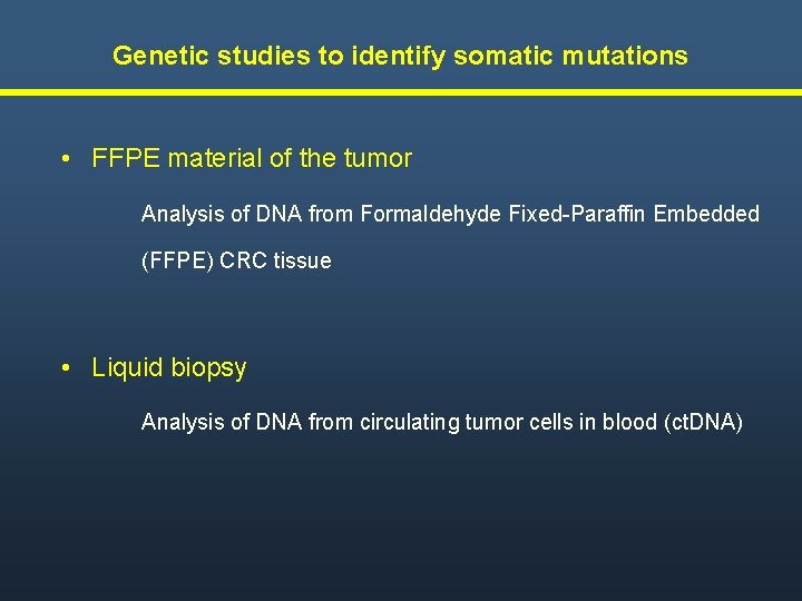 Genetic studies to identify somatic mutations • FFPE material of the tumor Analysis of Genetic studies to identify somatic mutations • FFPE material of the tumor Analysis of