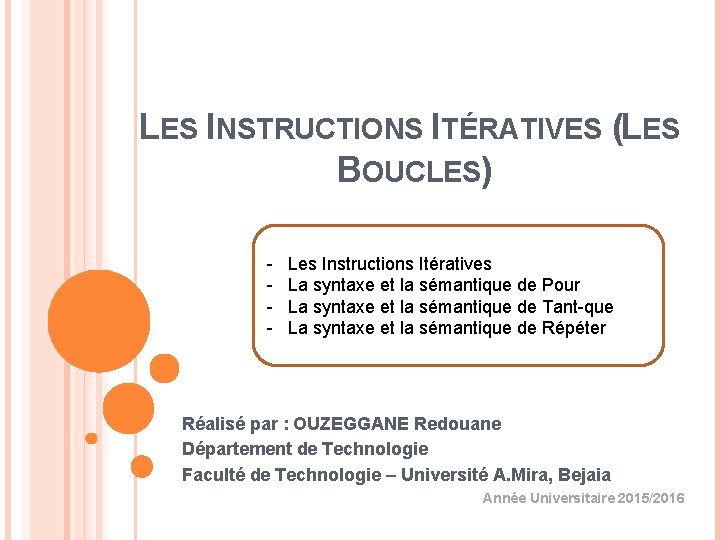 LES INSTRUCTIONS ITÉRATIVES (LES BOUCLES) - Les Instructions Itératives La syntaxe et la sémantique