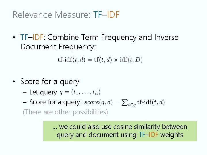 Relevance Measure: TF–IDF • TF–IDF: Combine Term Frequency and Inverse Document Frequency: • Score