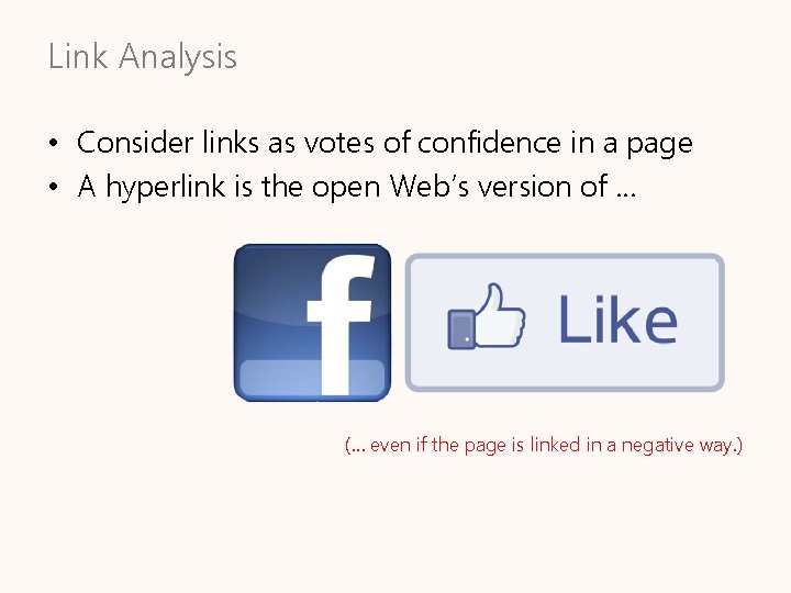 Link Analysis • Consider links as votes of confidence in a page • A