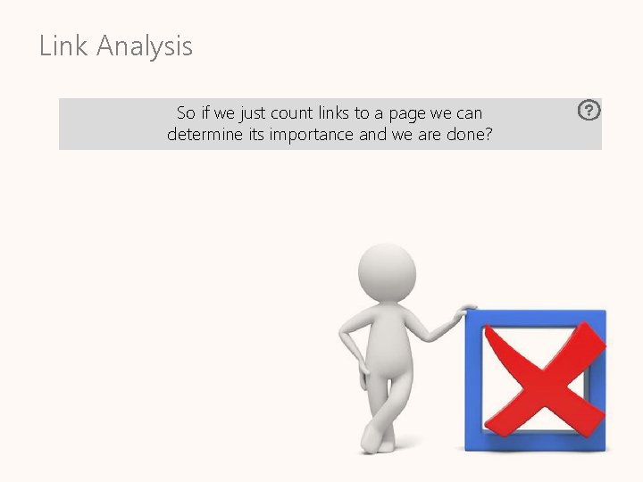 Link Analysis So if we just count links to a page we can determine