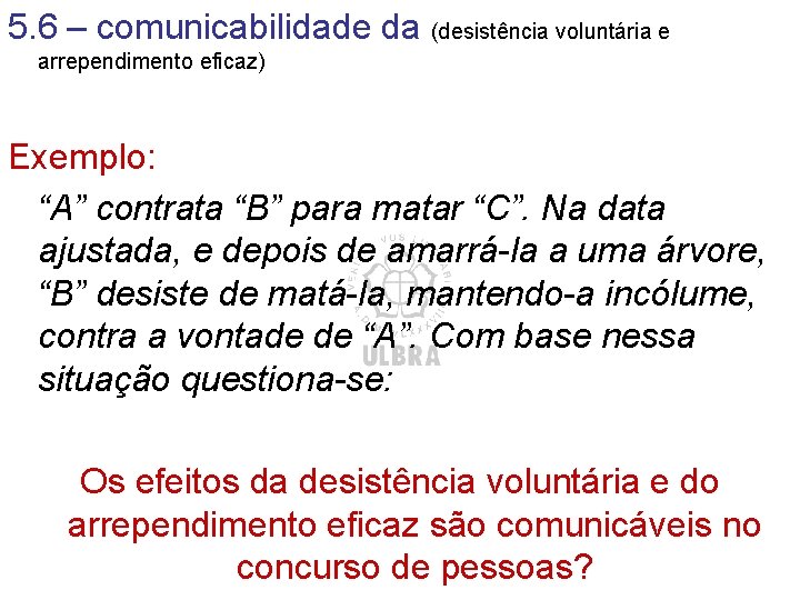 5. 6 – comunicabilidade da (desistência voluntária e arrependimento eficaz) Exemplo: “A” contrata “B”