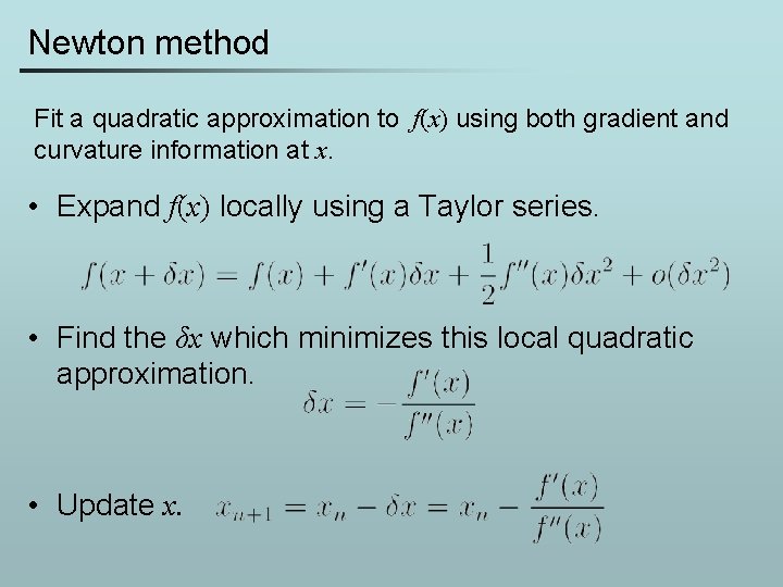 Newton method Fit a quadratic approximation to f(x) using both gradient and curvature information