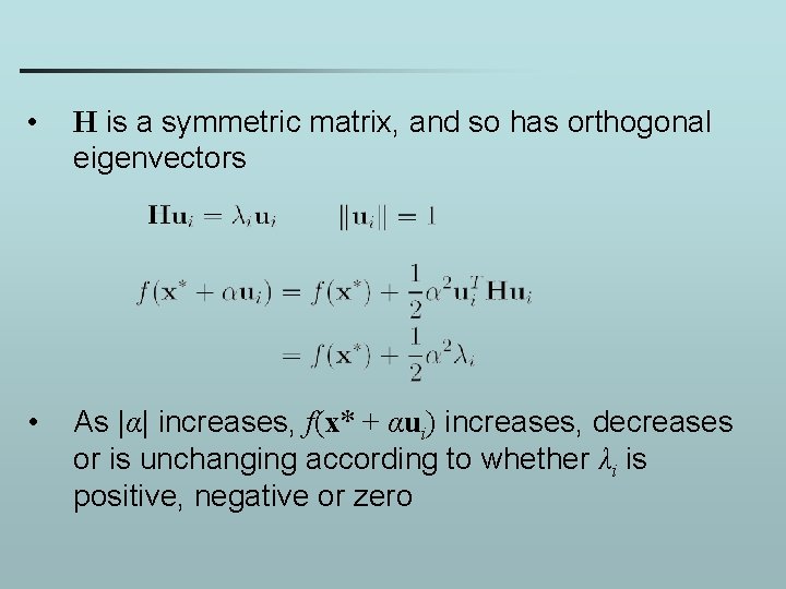  • H is a symmetric matrix, and so has orthogonal eigenvectors • As