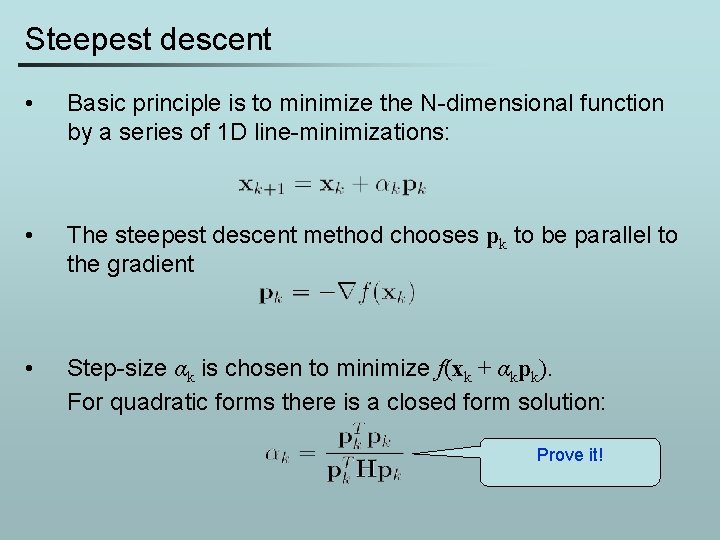Steepest descent • Basic principle is to minimize the N-dimensional function by a series