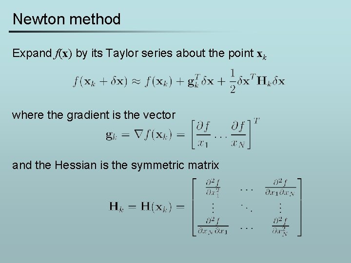 Newton method Expand f(x) by its Taylor series about the point xk where the