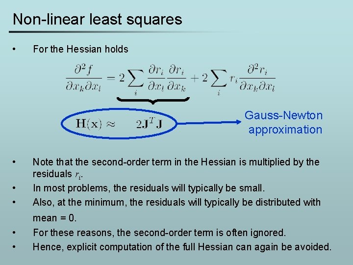 Non-linear least squares • For the Hessian holds Gauss-Newton approximation • • • Note