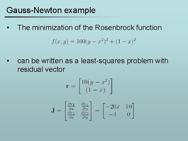 Gauss-Newton example • The minimization of the Rosenbrock function • can be written as