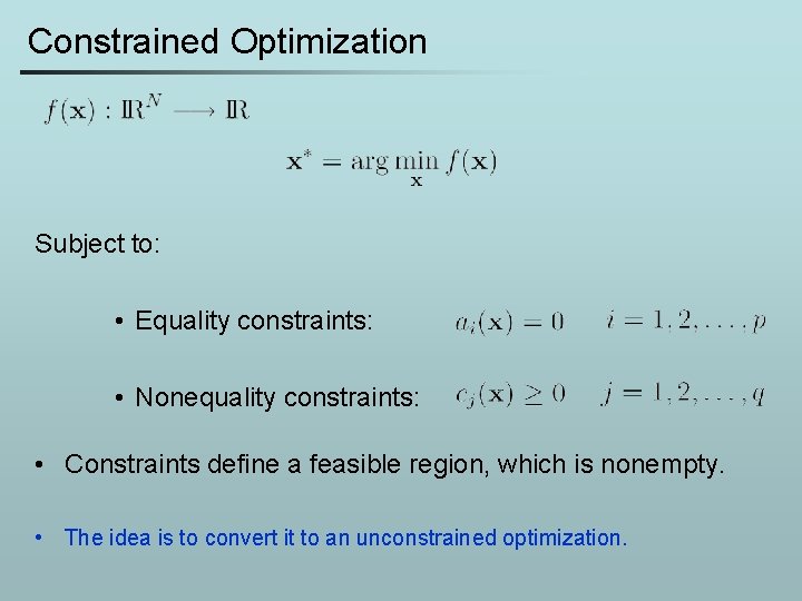 Constrained Optimization Subject to: • Equality constraints: • Nonequality constraints: • Constraints define a