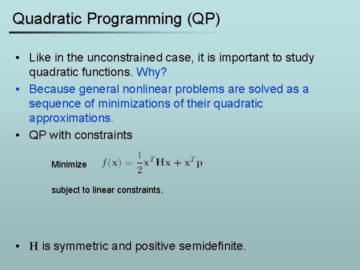 Quadratic Programming (QP) • Like in the unconstrained case, it is important to study