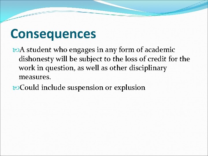 Consequences A student who engages in any form of academic dishonesty will be subject