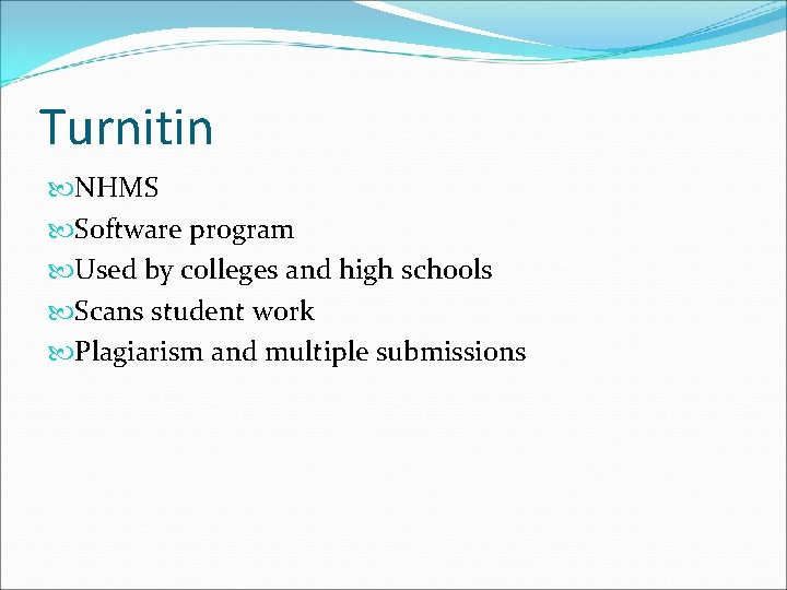 Turnitin NHMS Software program Used by colleges and high schools Scans student work Plagiarism