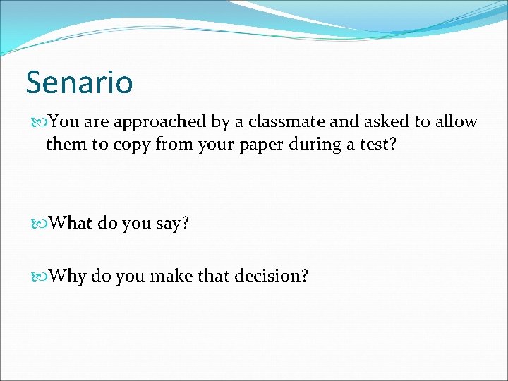 Senario You are approached by a classmate and asked to allow them to copy