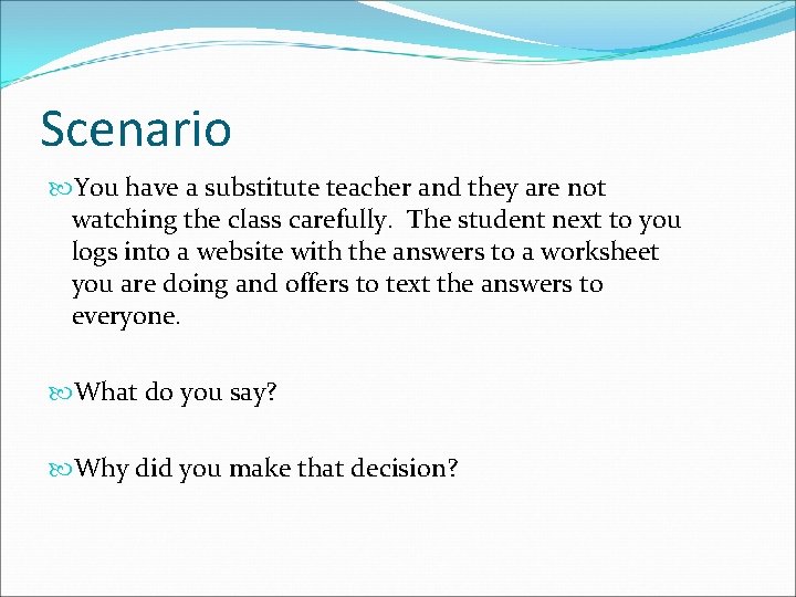 Scenario You have a substitute teacher and they are not watching the class carefully.