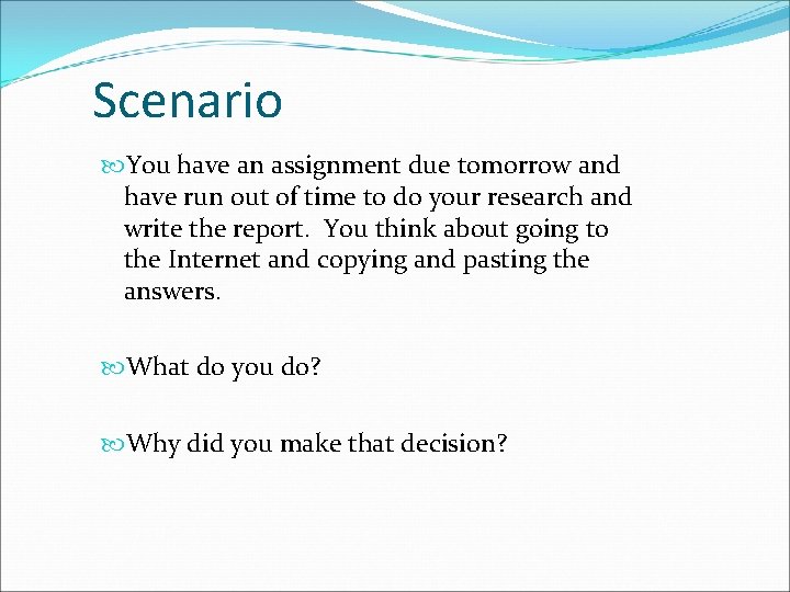 Scenario You have an assignment due tomorrow and have run out of time to