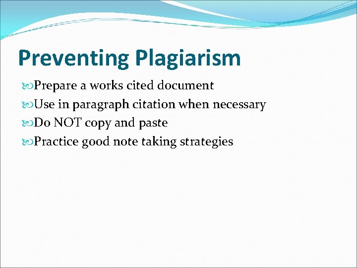 Preventing Plagiarism Prepare a works cited document Use in paragraph citation when necessary Do