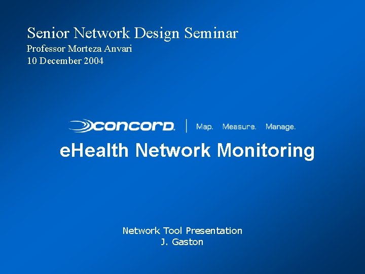 Senior Network Design Seminar Professor Morteza Anvari 10 December 2004 e. Health Network Monitoring