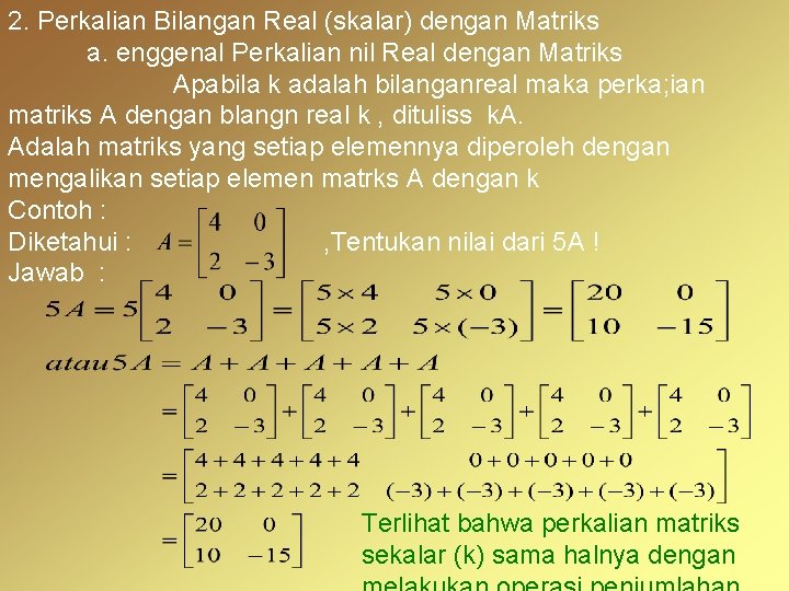 2. Perkalian Bilangan Real (skalar) dengan Matriks a. enggenal Perkalian nil Real dengan Matriks