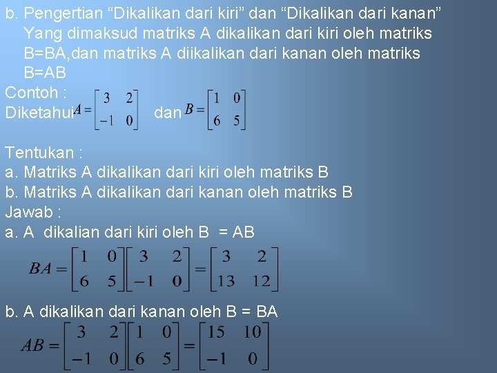 b. Pengertian “Dikalikan dari kiri” dan “Dikalikan dari kanan” Yang dimaksud matriks A dikalikan