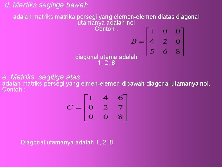 d. Martiks segitiga bawah adalah matriks matrika persegi yang elemen-elemen diatas diagonal utamanya adalah