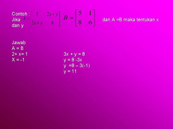 Contoh : Jika dan y Jawab A=B 2+ x= 1 X = -1 dan