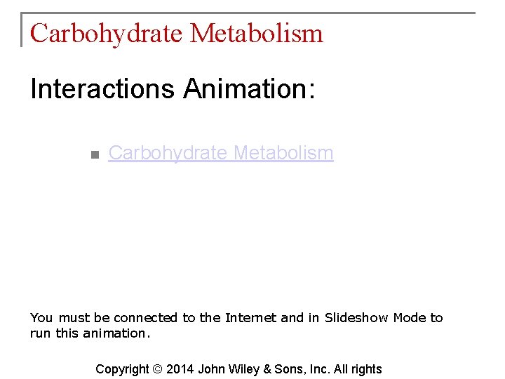 Carbohydrate Metabolism Interactions Animation: n Carbohydrate Metabolism You must be connected to the Internet
