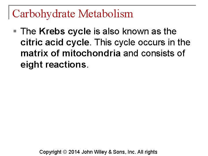 Carbohydrate Metabolism § The Krebs cycle is also known as the citric acid cycle.