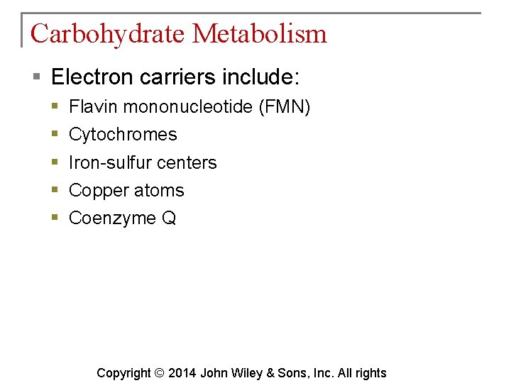 Carbohydrate Metabolism § Electron carriers include: § § § Flavin mononucleotide (FMN) Cytochromes Iron-sulfur