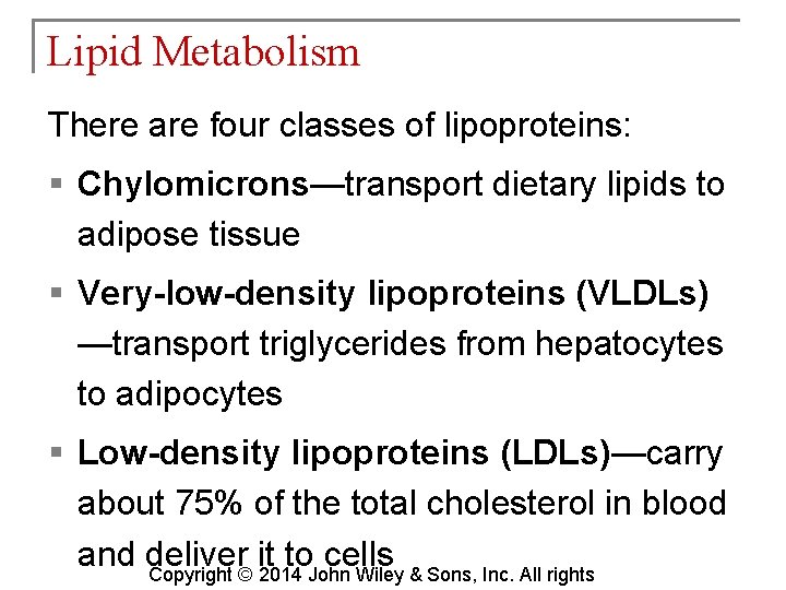 Lipid Metabolism There are four classes of lipoproteins: § Chylomicrons—transport dietary lipids to adipose
